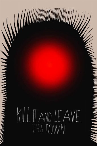 Kill It and Leave This Town poster
