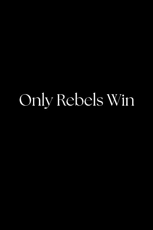 Only Rebels Win poster