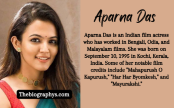Aparna Das Biography, Age, Family, Education, Net Worth, Movies & More